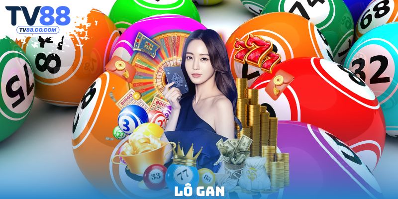 Lô Gan TV88 - Tỷ Lệ Trúng & Cách Đặt Cược Đúng Cách